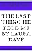 SUMMARY: THE LAST THING HE ...