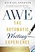 The Automatic Writing Experience (AWE): How to Turn Your Journaling into Channeling to Get Unstuck, Find Direction, and Live Your Greatest Life!