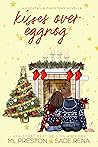 Kisses Over Eggnog by M.L.  Preston