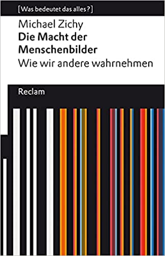 Die Macht der Menschenbilder. Wie wir andere wahrnehmen: [Was bedeutet das alles?] (Paperback)