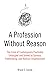 A Profession Without Reason: The Crisis of Contemporary Psychiatry Untangled and Solved by Spinoza, Freethinking, and Radical Enlightenment