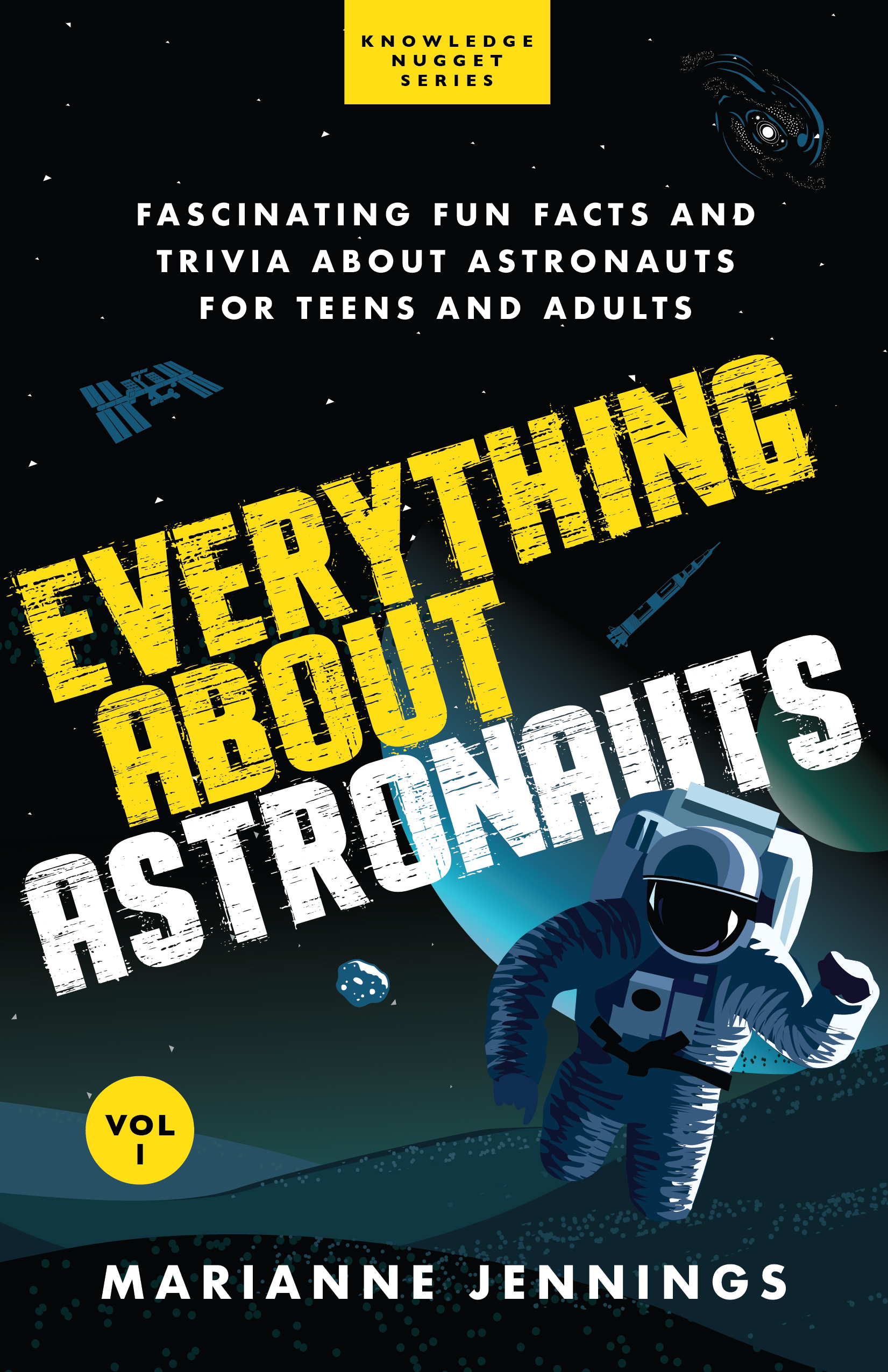 Everything About Astronauts Vol 1: Fascinating Fun Facts and Trivia about Astronauts for Teens and Adults