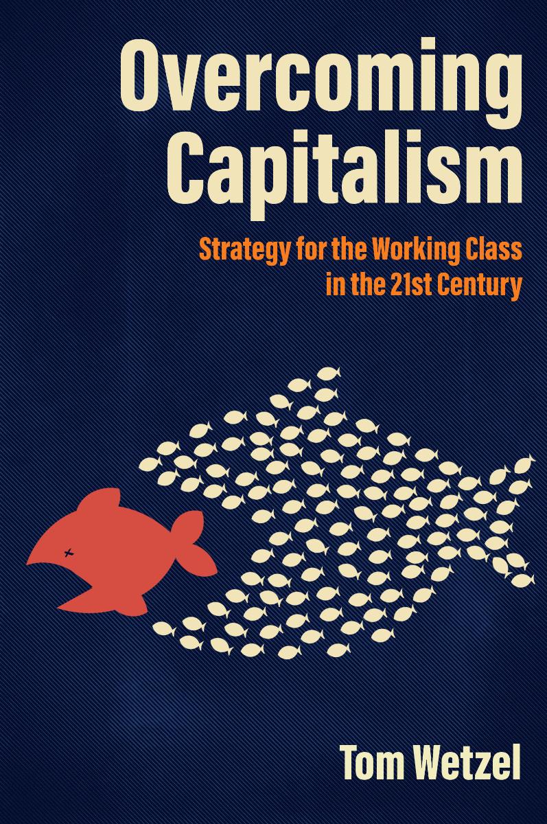 Overcoming Capitalism: Strategy for the Working Class in the 21st Century (Paperback)