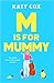 M is for Mummy