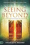 Seeing Beyond: How to Make Supernatural Sight Your Daily Reality
