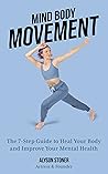Mind Body Movement: The 7-Step Guide to Heal Your Body and Improve Your Mental Health