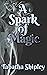 A Spark of Magic by Tabatha Shipley