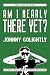Am I Nearly There Yet? by Johnny Golightly Am I Nearly There Yet? by Johnny Golightly