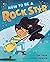 How to Be a Rock Star