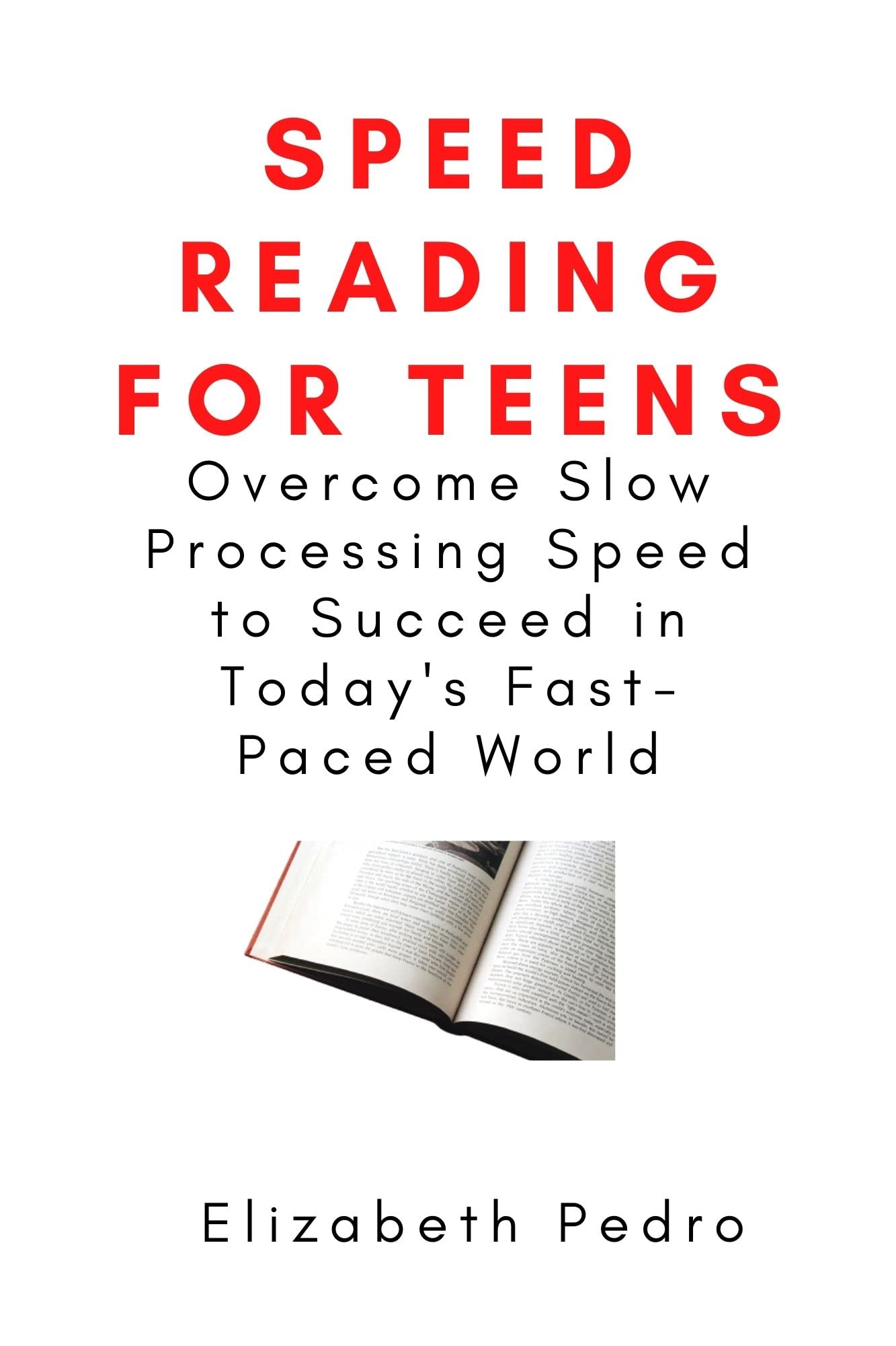 Speed Reading for Teens: Overcome Slow Processing Speed to Succeed in Today's Fast-Paced World (Kindle Edition)