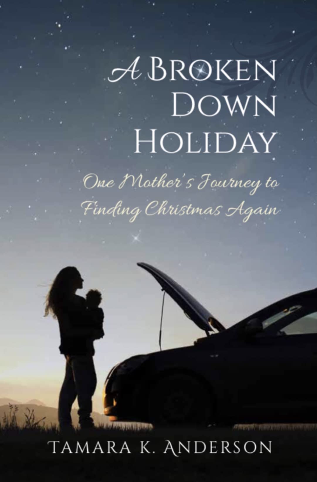 A Broken Down Holiday: One Mother's Journey to Finding Christmas Again (Kindle Edition)