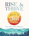 Book cover for RISE & THRIVE: Quotes To Start Your Day For A Positive Mindset