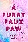 Furry Faux Paw, A by Jessica  Kara