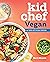Kid Chef Vegan: The Foodie ...