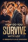How Do You Survive With Us? by Ki Brightly