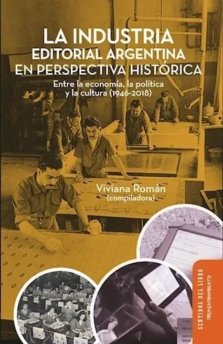 La industria editorial argentina en perspectiva histórica: entre la economía, la política y la cultura (1946-2018)