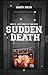 SUDDEN DEATH by María Arcia SUDDEN DEATH by María Arcia