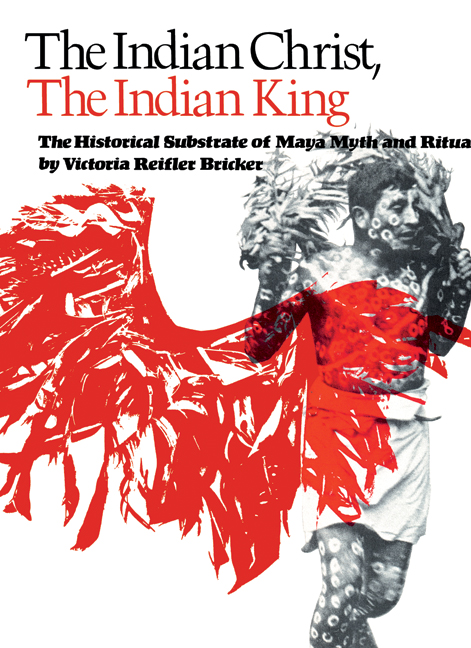 The Indian Christ, the Indian King: The Historical Substrate of Maya Myth and Ritual