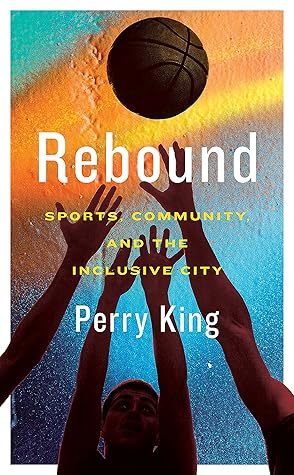 Rebound: Sports, Community, and the Inclusive City