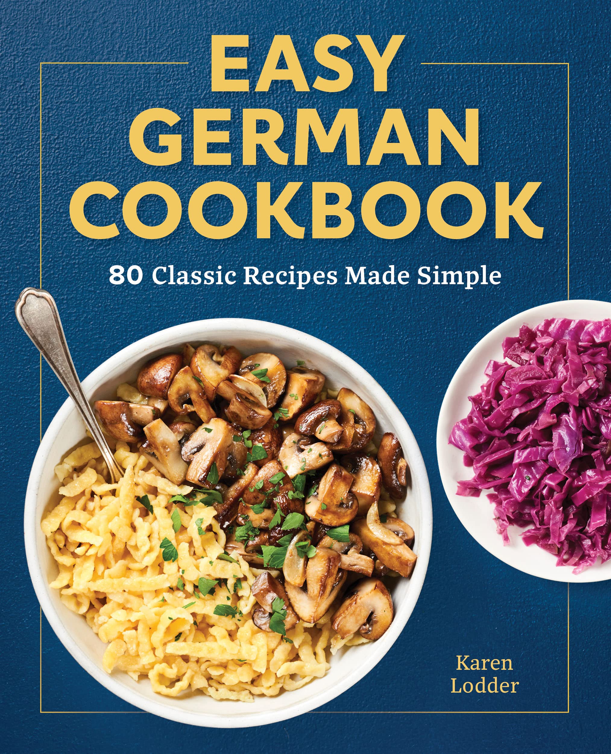 Easy German Cookbook: 80 Classic Recipes Made Simple (Kindle Edition)