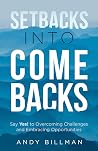 Setbacks Into Comebacks: Say Yes! to Overcoming Challenges and Embracing Opportunities Setbacks Into Comebacks: Say Yes! to Overcoming Challenges and Embracing Opportunities