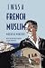 I Was a French Muslim: Memories of an Algerian Freedom Fighter