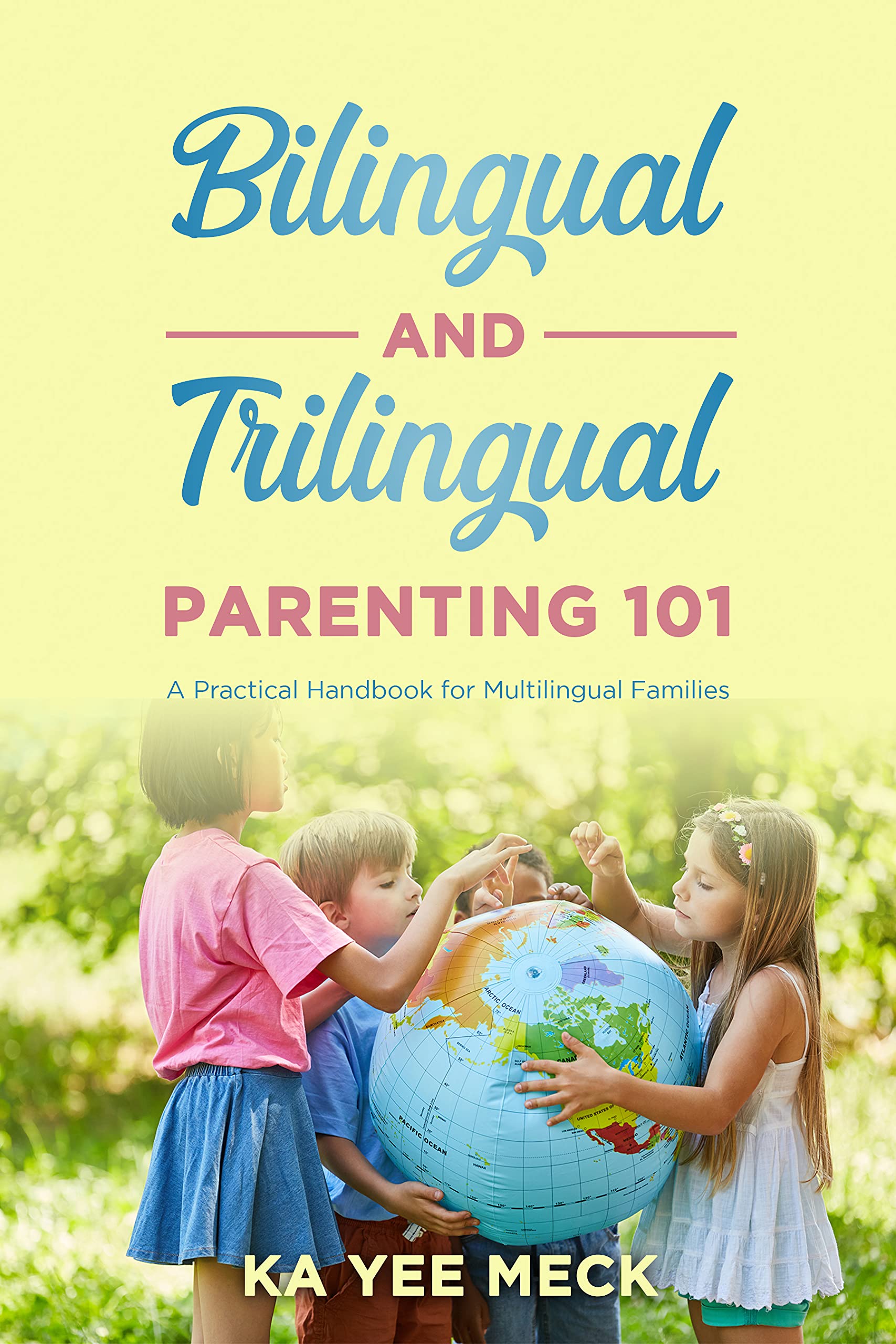 Bilingual and Trilingual Parenting 101: A Practical Handbook for Multilingual Families: Activate your child’s language potential and help them become actively bilingual or trilingual (Kindle Edition)