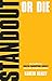 Standout Or Die: How to make your  digital marketing agency more visible, desirable and valuable