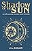 Shadow of the Sun: Seven Ma...