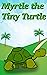 Myrtle the Tiny Turtle