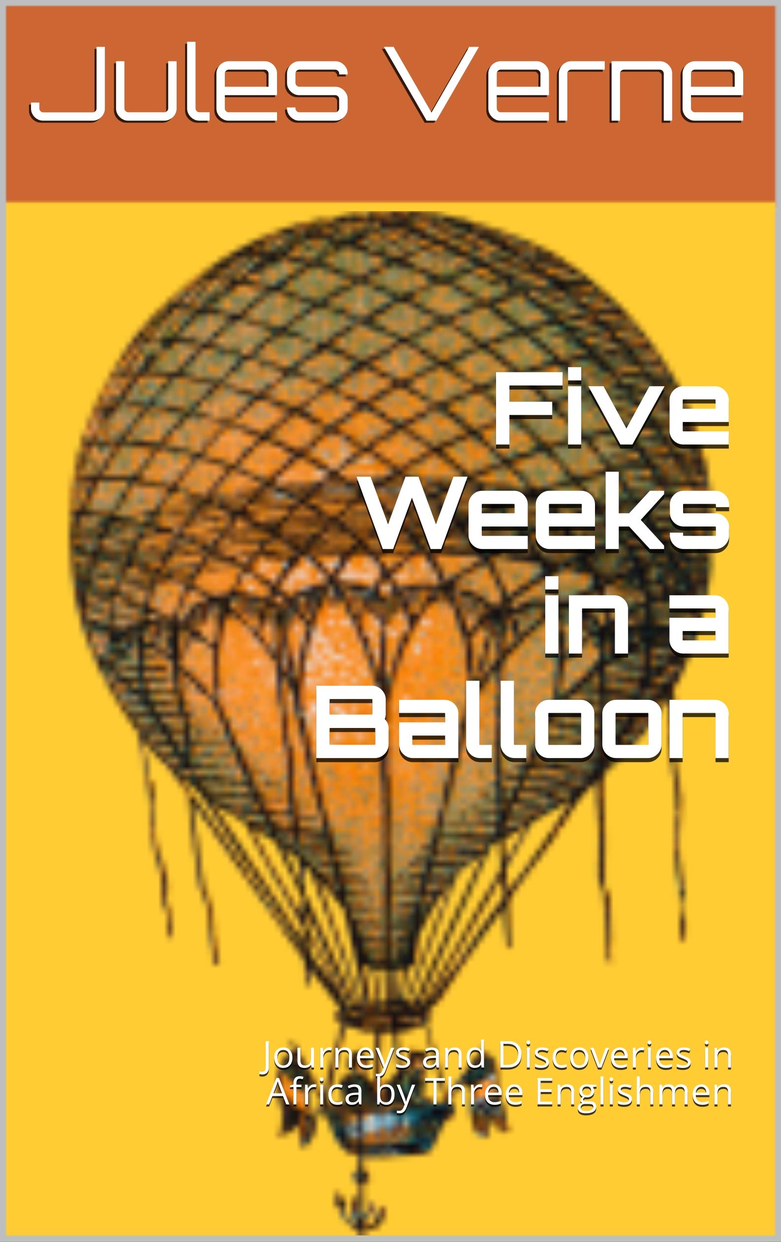Five Weeks in a Balloon: Journeys and Discoveries in Africa by Three Englishmen