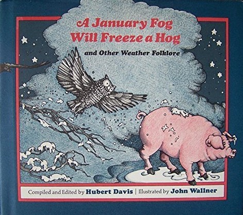 A January Fog Will Freeze a Hog, and Other Weather Folklore