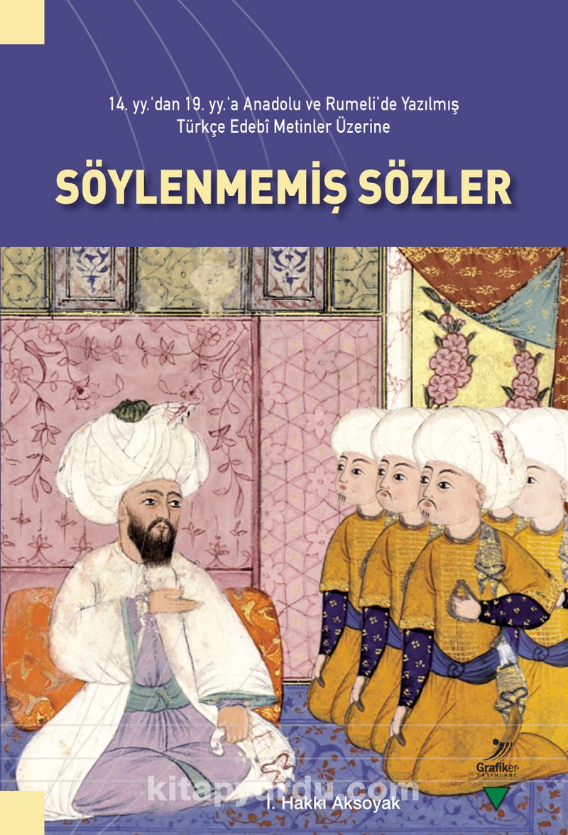 Söylenmemiş Sözler - 14. yy'dan 19. yy'a Anadolu ve Rumeli'de Yazılmış Türkçe Edebi Metinler Üzerine