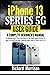 iPhone 13 Series 5G User Guide: A Complete Beginner's Manual to Mastering All the Functions of the New Apple iPhone 13, Mini, Pro and Pro Max Features with Tips & Tricks for iOS 15