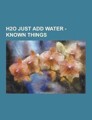 H2O Just Add Water: Known Things