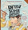 Draw Some Awesome by Donovan Bixley Draw Some Awesome by Donovan Bixley