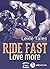 Ride Fast, Love More by Lexie Tales