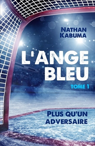 L'ange bleu : plus qu'un adversaire (L'ange bleu, #1)