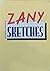 Zany Sketches