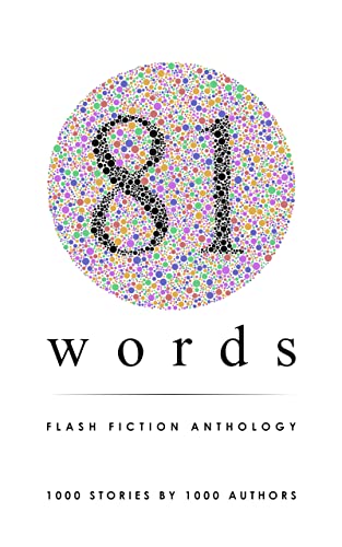 81 Words Flash Fiction Anthology: 1,000 Stories by 1,000 Authors – A World Record Breaking Book