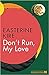 Don't Run, My Love
