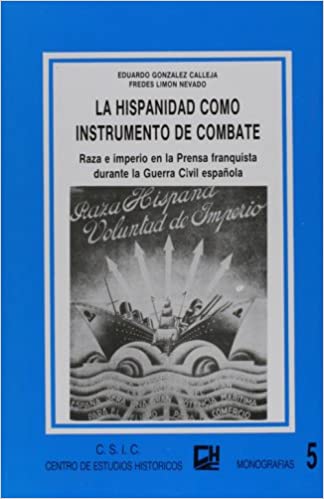 La Hispanidad como instrumento de combate: Raza e imperio en la prensa franquista durante la Guerra Civil española