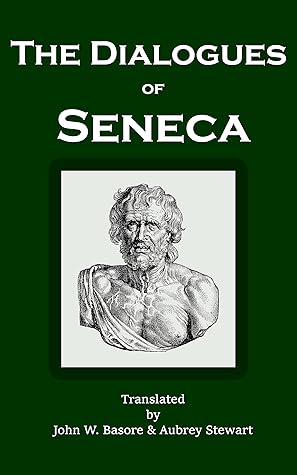 The Dialogues of Seneca: Of Providence, Firmness of the Wise Man, Anger, Happy Life, Leisure, Peace of Mind, Shortness of Life, and Clemency
