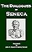 The Dialogues of Seneca: Of Providence, Firmness of the Wise Man, Anger, Happy Life, Leisure, Peace of Mind, Shortness of Life, and Clemency