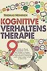 KOGNITIVE VERHALTENSTHERAPIE: 9 Schritte um Ängste loszuwerden und mit dem Grübeln zu stoppen. Lernen Sie Positives Denken, um Depressionen zu Überwinden ... wieder im Griff zu bekommen (German Edition)