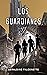 Los Guardianes (Spanish Edition)