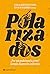 Polarizados. ¿Por qué preferimos la grieta? (aunque digamos lo contrario)