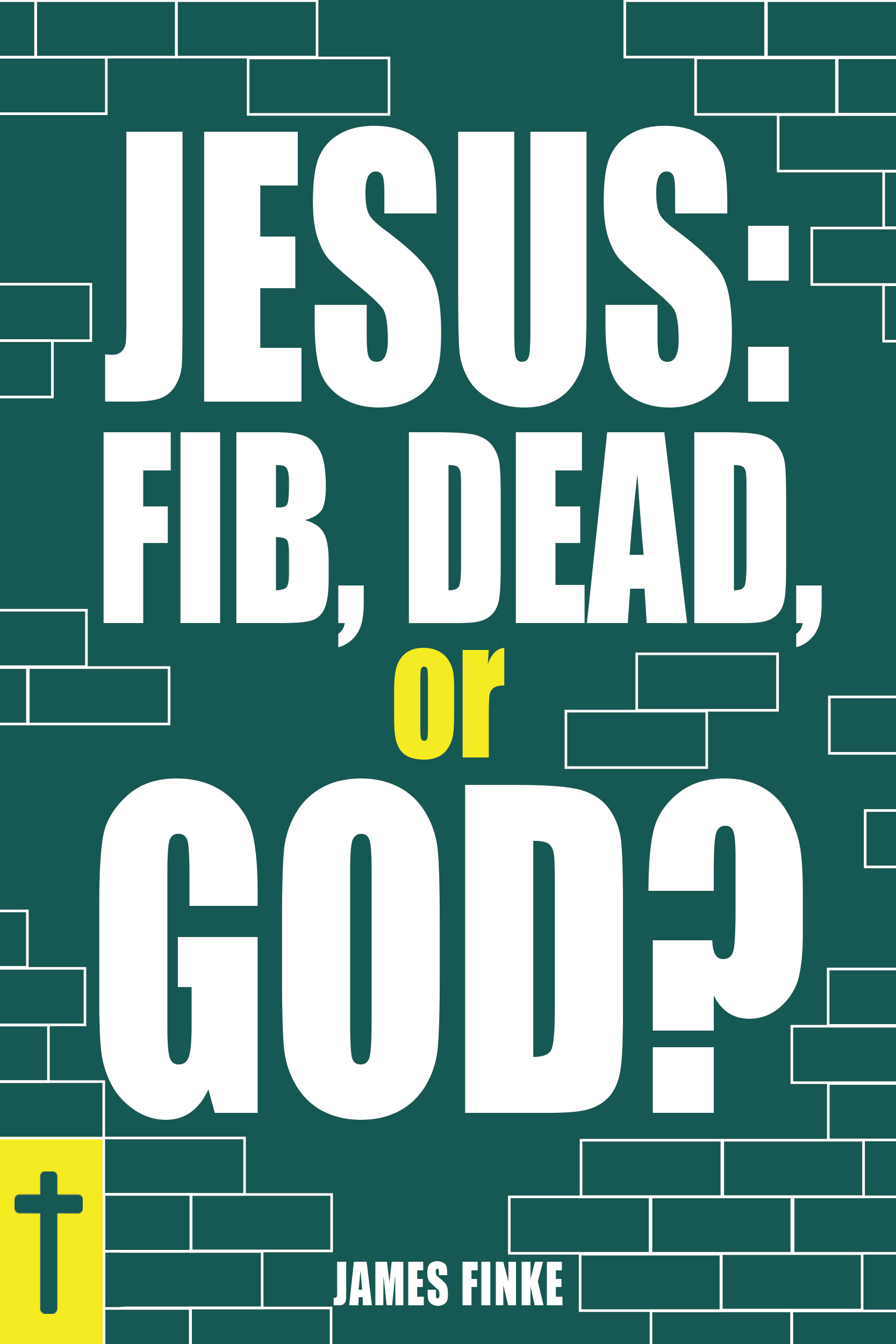 Jesus: Fib, Dead, or God? (Common Sense Christian Apologetics Book 2)