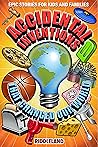 Epic Stories For Kids and Family - Accidental Inventions That Changed Our World: Fascinating Origins of Inventions to Inspire Young Readers (Books For Curious Kids Book 1)