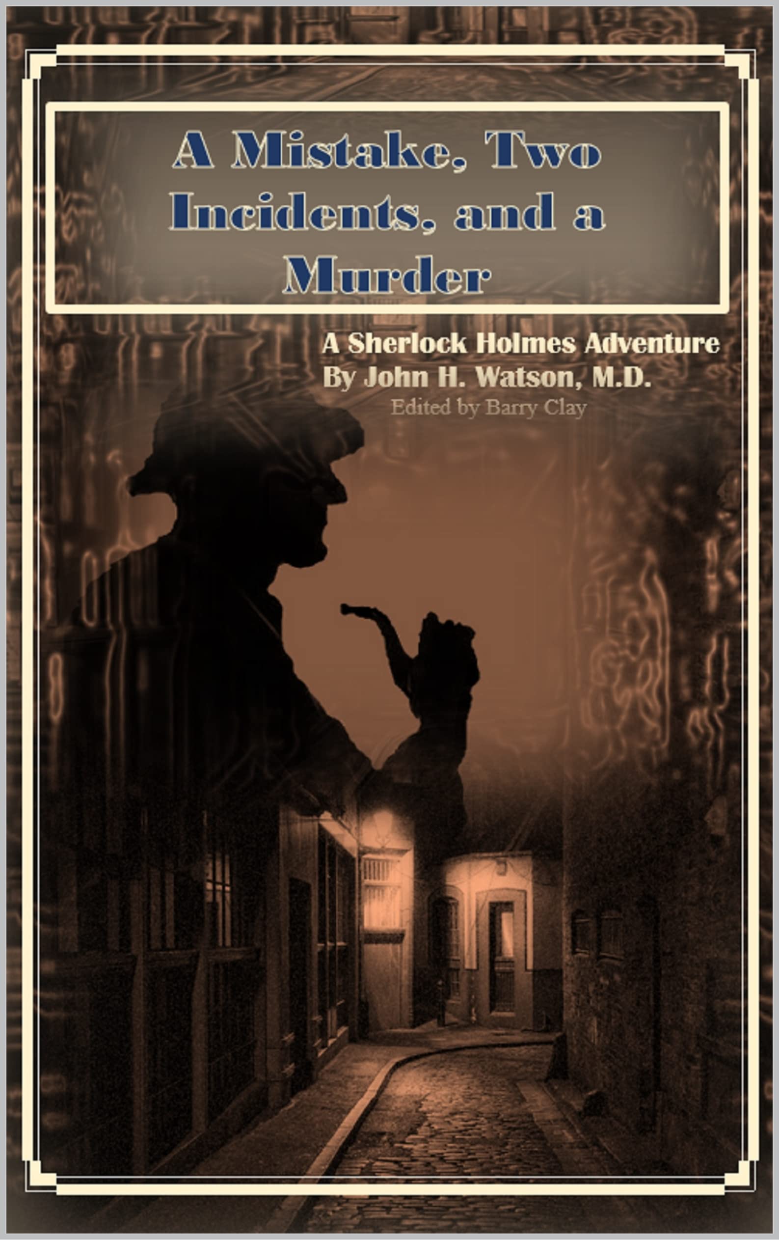 A Mistake, Two Incidents, and a Murder: Four Sherlock Holmes Adventures (Kindle Edition)